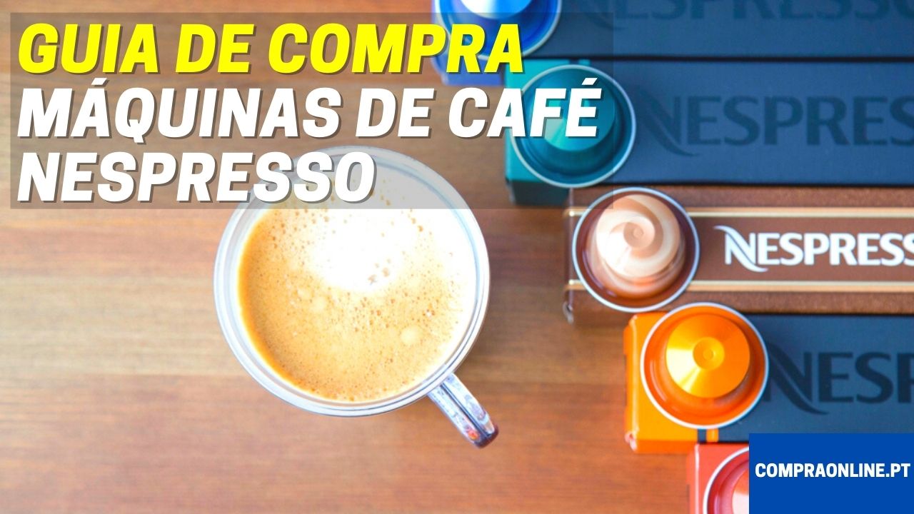 Guia de Compra de Máquinas de Café Nespresso