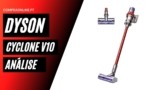 Dyson Cyclone V10: Análise Completa