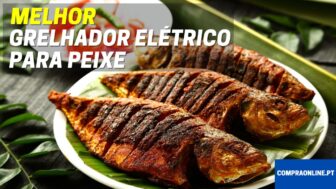 Melhor Grelhador Eléctrico Para Peixe | Comparação Detalhada