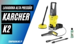 Karcher K2: Análise Completa | Lavadoras de Alta Pressão