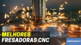 Melhor Fresadora CNC | Qual Escolher?