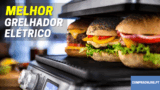 Os Melhores Grelhadores Elétricos | de 25€ a 200€