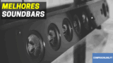 A Melhor Soundbar | Qual Escolher Em Portugal?