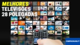 TV de 28 polegadas | Quais São as Melhores?