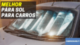 Melhor Pára Sol Para Carros | Proteção Solar Eficaz