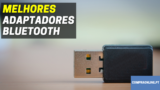 Melhores Adaptadores Bluetooth | Melhor Preço – Qualidade