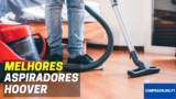 Melhor Aspirador Hoover | Comparativa Profissional