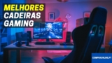 Melhores Cadeiras Gamer Baratas | Cadeiras Gaming Baratas