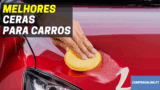Melhor Cera para Carros: Automóvel a Brilhar
