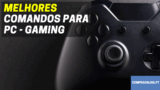 Melhores Comandos para PC | Gaming