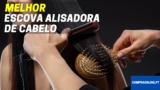 Escova Alisadora: Top Escolhas | Comparação