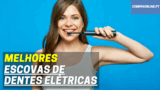 🦷 Melhores Escovas de Dentes Elétricas | Desde 20€ a 200€