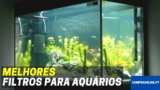 🐠 Melhores Filtros Para Aquários | Internos e Externos