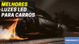 Top Melhores Luzes Led Para Carros | Interior e Exterior