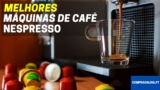 Melhor Máquina de Café Nespresso | Top Escolhas