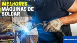 7 Melhores Máquinas De Soldar | Amador e Profissional