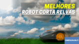 Melhores Robot Corta Relvas | Qual Escolher em 2022?
