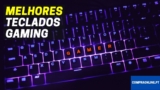 Melhor Teclado Gaming | Comparação Teclados Gaming