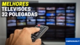 TV de 32 Polegadas: Qual é a Melhor?