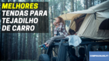 Melhores Tendas Para Tejadilho De Carros