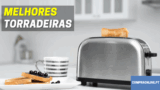 🍞 As Melhores Torradeiras | Mais Baratas e Mais Vendidas