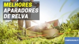 Melhor Aparador de Relva | Top Aparadores de Relva