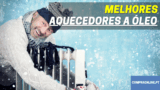 Melhor Aquecedor a Óleo | Calor de Qualidade Em Casa