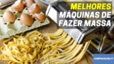 Melhor Máquina de Fazer Massa | Faça Massa Caseira