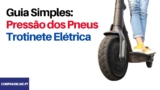 Pressão dos Pneus da Trotinete Eléctrica: Um Guia Simples