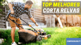 Melhores Corta Relvas | Corte a sua Relva à Profissional
